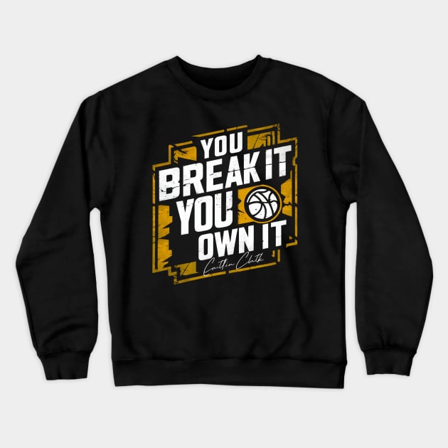 You break it, you own it distressed Crewneck Sweatshirt by thestaroflove